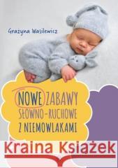 Nowe zabawy słowno-ruchowe z niemowlakami Grażyna Wasilewicz 9788383090368 Harmonia - książka