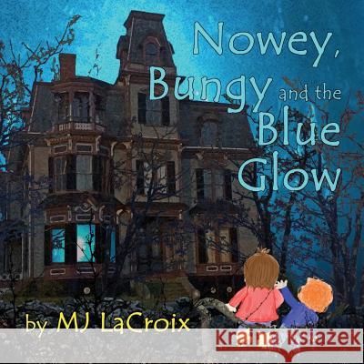 Nowey, Bungy and the Blue Glow Mj LaCroix 9780997694963 Electric Eft Publishing - książka