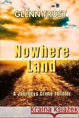 Nowhere Land: A Journey Series Suspense Thriller, #4 Glenn Trust 9798857179734 Independently Published - książka