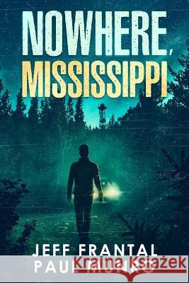 Nowhere, Mississippi Jeff Frantal Paul Munro  9781941907597 Sovereign Media LLC - książka