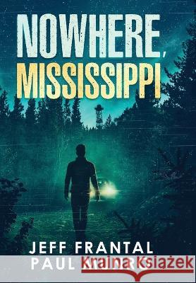 Nowhere, Mississippi Jeff Frantal Paul Munro  9781941907610 Sovereign Media LLC - książka