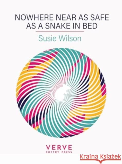 Nowhere Near As Safe As A Snake In Bed Susie Wilson 9781913917647 Verve Poetry Press - książka