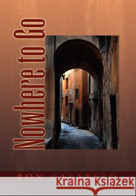 Nowhere to Go Ron Calareso 9781441528346 Xlibris Corporation - książka