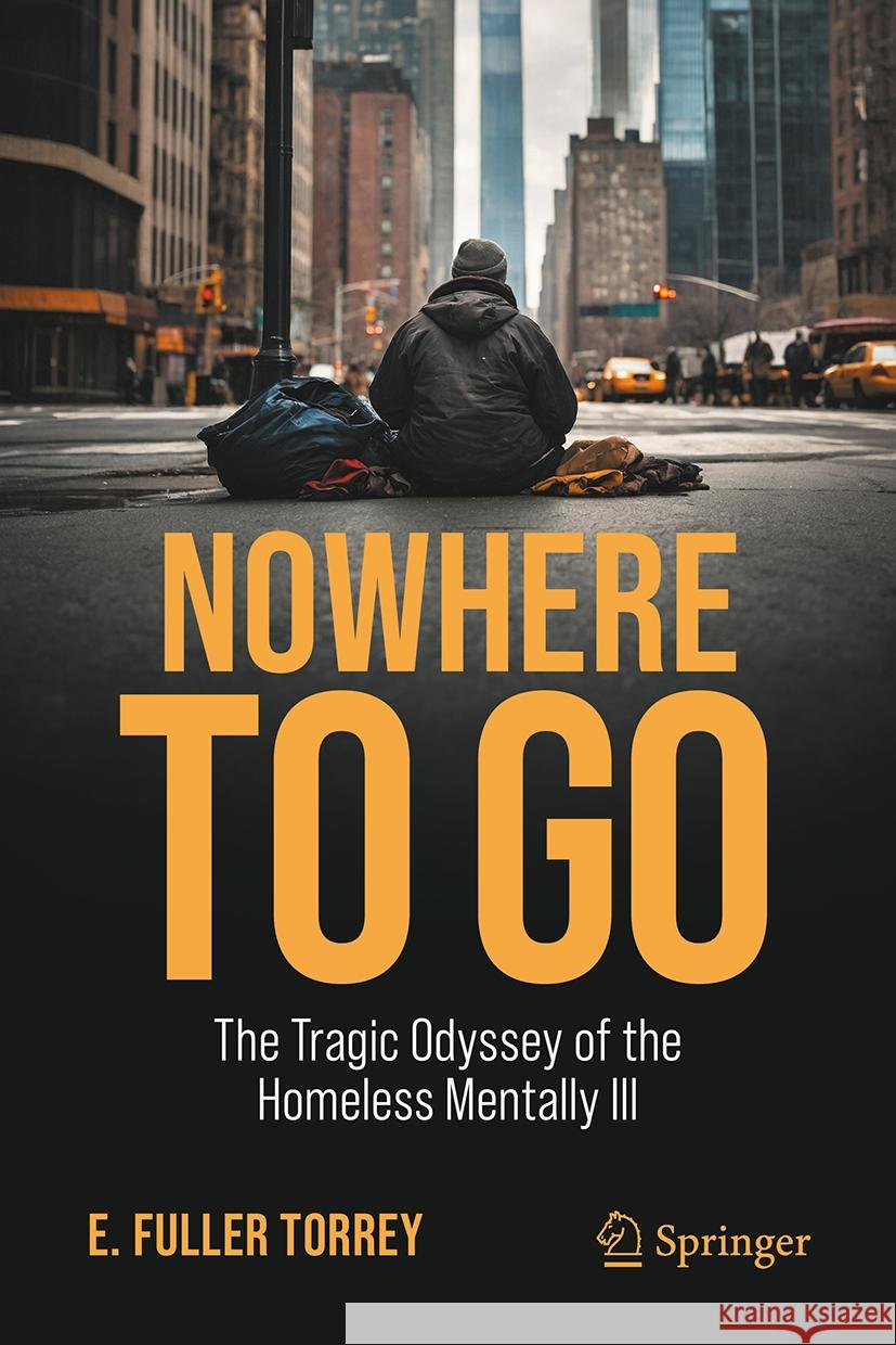 Nowhere to Go: The Tragic Odyssey of the Homeless Mentally Ill E. Fuller Torrey 9783031846847 Springer International Publishing AG - książka
