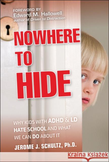 Nowhere to Hide: Why Kids with ADHD and LD Hate School and What We Can Do About It Jerome J. (Harvard University Medical School) Schultz 9780470902981 John Wiley & Sons Inc - książka