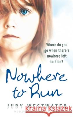 Nowhere to Run : Where Do You Go When There's Nowhere Left to Hide? Judy Westwater 9780007266647  - książka