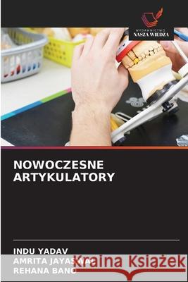 NOWOCZESNE ARTYKULATORY YADAV, INDU, JAYASWAL, AMRITA, Bano, Rehana 9786208726591 Wydawnictwo Nasza Wiedza - książka