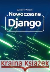 Nowoczesne Django Sylwester Walczak 9788328393486 Helion - książka