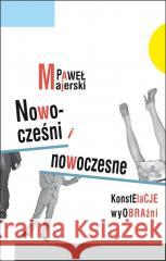 Nowocześni i nowoczesne. Konstelacje wyobraźni Paweł Majerski 9788322639504 Uniwersytet Śląski - książka