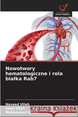 Nowotwory hematologiczne i rola bialka Rab7 Ullah, Naveed, Ullah, Sami, Idrees, Muhammad 9786200749505 Wydawnictwo Nasza Wiedza - książka