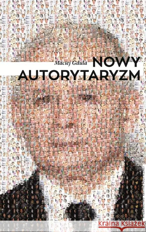 Nowy autorytaryzm Gdula Maciej 9788365853363 Wydawnictwo Krytyki Politycznej - książka