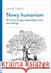 Nowy humanizm. W stronę nowego wspaniałego... Jacek Tabisz 9788393800315 Bez Maski - książka