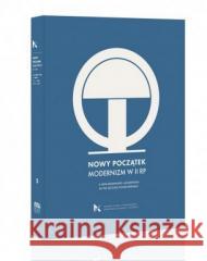 Nowy początek. Modernizm w II RP red. Piotr Juszkiewicz, Andrzej Szczerski 9788375814286 Muzeum Narodowe - książka