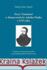 Nowy Testament w tłumaczeniu ks. Jakuba Wujka... Paulina Nicko-Stępień 9788370149680 Pallottinum - książka