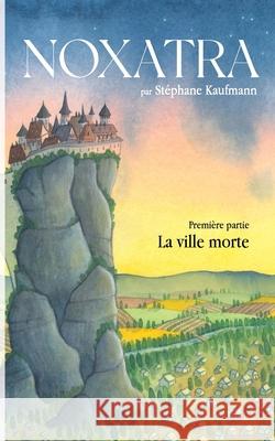 Noxatra - La ville morte Stéphane Kaufmann 9782322378999 Books on Demand - książka