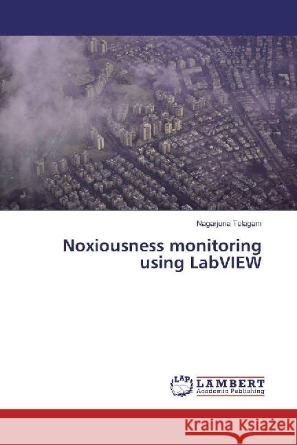 Noxiousness monitoring using LabVIEW Telagam, Nagarjuna 9786202019415 LAP Lambert Academic Publishing - książka