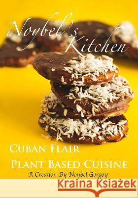 Noybel's Kitchen Cuban Flair Plant Based Cuisine Noybel Gorgo Chris Tollette' 9780998402826 Noybel's Kitchen - książka