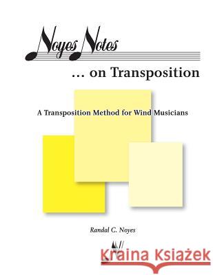 Noyes Notes...on Transposition: A Transposition Method for Wind Musicians Randal C. Noyes N/A 9781460298435 FriesenPress - książka