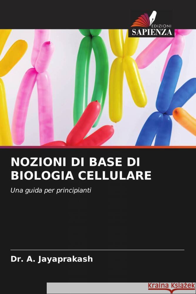 NOZIONI DI BASE DI BIOLOGIA CELLULARE JAYAPRAKASH, Dr. A. 9786205447932 Edizioni Sapienza - książka