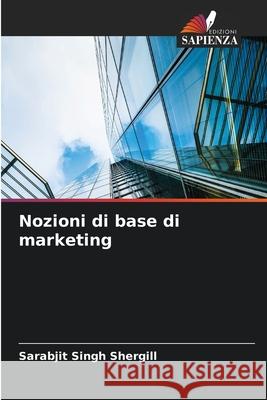 Nozioni di base di marketing Shergill, Sarabjit Singh 9786209266492 Edizioni Sapienza - książka