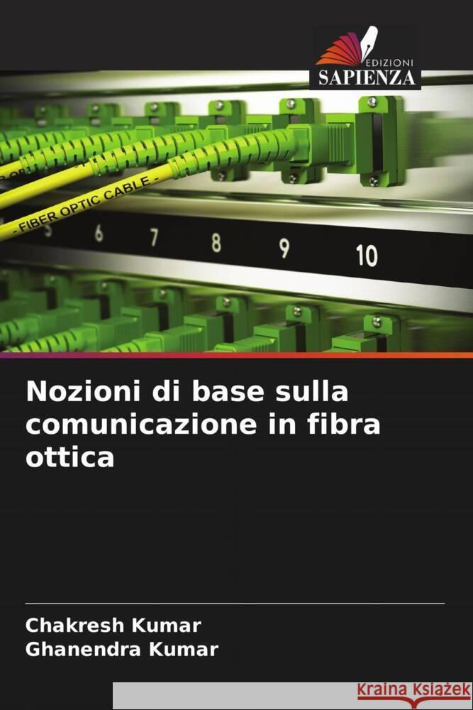 Nozioni di base sulla comunicazione in fibra ottica Kumar, Chakresh, Kumar, Ghanendra 9786208200343 Edizioni Sapienza - książka