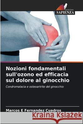 Nozioni fondamentali sull'ozono ed efficacia sul dolore al ginocchio Fernandez Cuadros, Marcos E 9786208931025 Edizioni Sapienza - książka