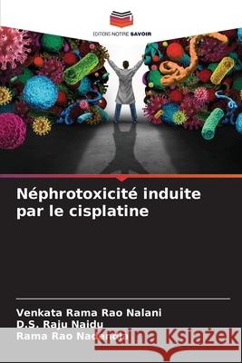 N?phrotoxicit? induite par le cisplatine Venkata Rama Ra D. S. Raj Rama Rao Nadendla 9786207592722 Editions Notre Savoir - książka