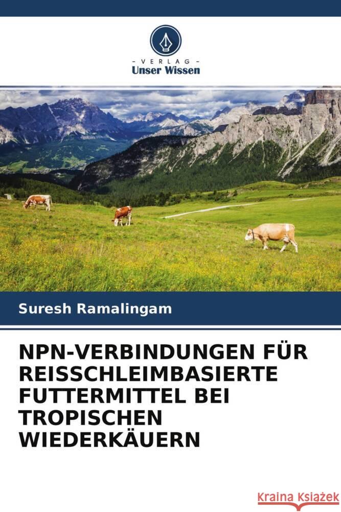 NPN-VERBINDUNGEN FÜR REISSCHLEIMBASIERTE FUTTERMITTEL BEI TROPISCHEN WIEDERKÄUERN Ramalingam, Suresh 9786204543642 Verlag Unser Wissen - książka