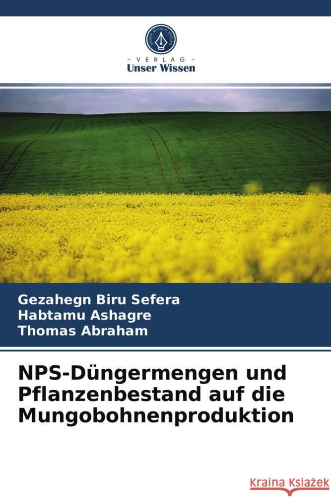 NPS-Düngermengen und Pflanzenbestand auf die Mungobohnenproduktion Biru Sefera, Gezahegn, Ashagre, Habtamu, Abraham, Thomas 9786204012520 Verlag Unser Wissen - książka