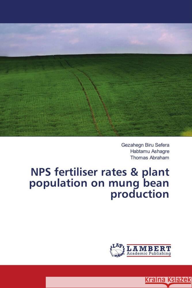 NPS fertiliser rates & plant population on mung bean production Biru Sefera, Gezahegn, Ashagre, Habtamu, Abraham, Thomas 9786204191782 LAP Lambert Academic Publishing - książka