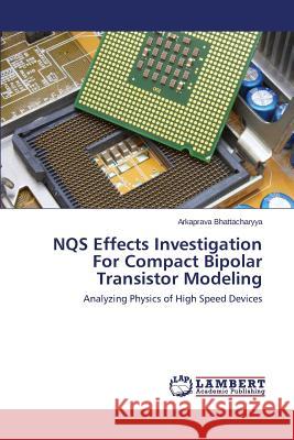 Nqs Effects Investigation for Compact Bipolar Transistor Modeling Bhattacharyya Arkaprava 9783659533143 LAP Lambert Academic Publishing - książka