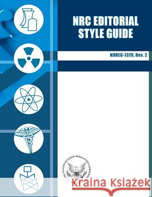 NRC Editorial Style Guide U. S. Nuclear Regulatory Commission 9781500154165 Createspace - książka