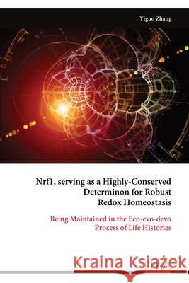 Nrf1, serving as a Highly-Conserved Determinon for Robust Redox Homeostasis Yiguo Zhang 9789999323598 Eliva Press - książka