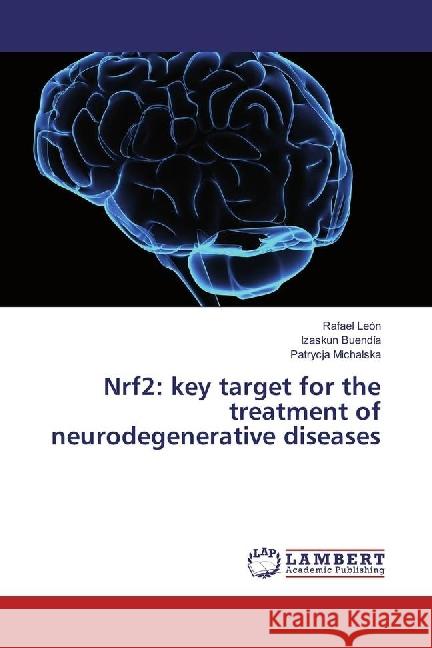 Nrf2: key target for the treatment of neurodegenerative diseases León, Rafael; Buendía, Izaskun; Michalska, Patrycja 9783330060999 LAP Lambert Academic Publishing - książka