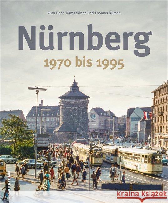 Nürnberg : 1970 bis 1995 Bach-Damaskinos, Ruth; Dütsch, Thomas 9783954009831 Sutton Verlag GmbH - książka