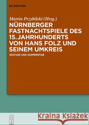 Nürnberger Fastnachtspiele Des 15. Jahrhunderts Von Hans Folz Und Seinem Umkreis: Edition Und Kommentar Greil, Stefan Hannes 9783110446203 de Gruyter - książka