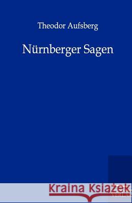 Nürnberger Sagen Aufsberg, Theodor 9783846000618 Salzwasser-Verlag - książka