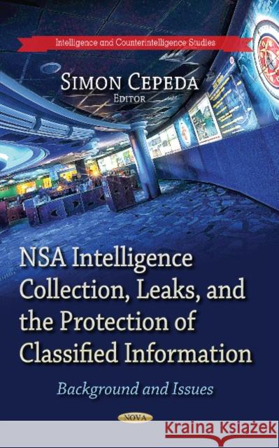 NSA Intelligence Collection, Leaks & the Protection of Classified Information: Background & Issues Simon Cepeda 9781629489377 Nova Science Publishers Inc - książka