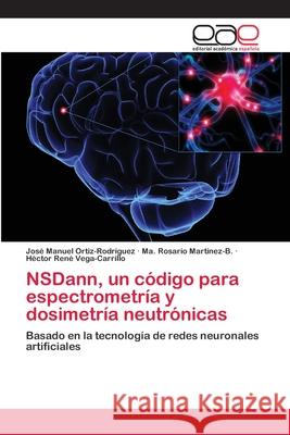 NSDann, un código para espectrometría y dosimetría neutrónicas Ortiz-Rodríguez, José Manuel 9783659069079 Editorial Academica Espanola - książka