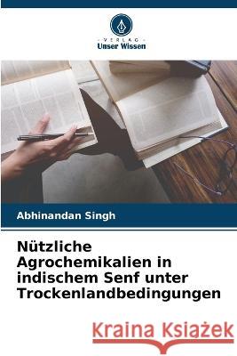 Nützliche Agrochemikalien in indischem Senf unter Trockenlandbedingungen Abhinandan Singh 9786205340509 Verlag Unser Wissen - książka