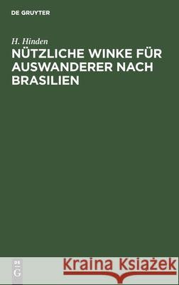 Nützliche Winke Für Auswanderer Nach Brasilien H Hinden 9783111172545 De Gruyter - książka