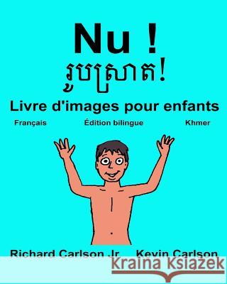 Nu !: Livre d'images pour enfants Français-Khmer (Édition bilingue) Carlson, Kevin 9781544947181 Createspace Independent Publishing Platform - książka