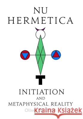 Nu Hermetica-Initiation and Metaphysical Reality Oliver S 9781800683280 Ordo Astri - książka