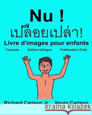 Nu !: Livre d'images pour enfants Français-Thaïlandais/Thaï (Édition bilingue) Carlson, Kevin 9781541399150 Createspace Independent Publishing Platform - książka