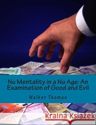 Nu Mentality in a Nu Age: An Examination of Good and Evil Thomas, Walker 9781500140434 Createspace - książka