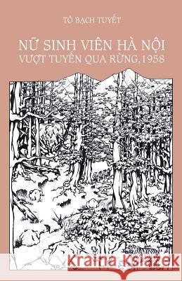 NU Sinh Vien Ha Noi Vuot Tuyen Qua Rung, 1958 To Bach Tuyet 9781514151273 Createspace - książka