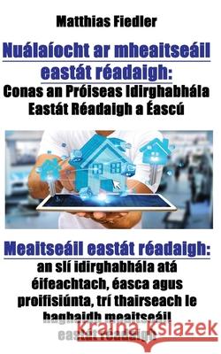 Nualaiocht ar mheaitseail eastat readaigh: Conas an Proiseas Idirghabhala Eastat Readaigh a Eascu: Meaitseail eastat readaigh: an sli idirghabhala ata Matthias Fiedler 9783947128969 Matthias Fiedler - książka