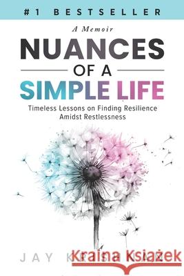 Nuances of a Simple Life: Timeless Lessons on Finding Resilience Amidst Restlessness Jay Krishnan 9781963793932 Game Changer Publishing - książka