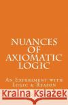 Nuances of Axiomatic Logic Omar Alansari-Kreger 9781539476672 Createspace Independent Publishing Platform