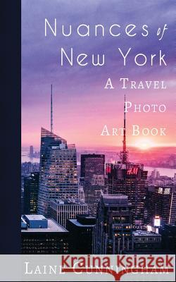 Nuances of New York City: From the Empire State Building to Rockefeller Center Laine Cunningham Angel Leya 9781946732583 Sun Dogs Creations - książka